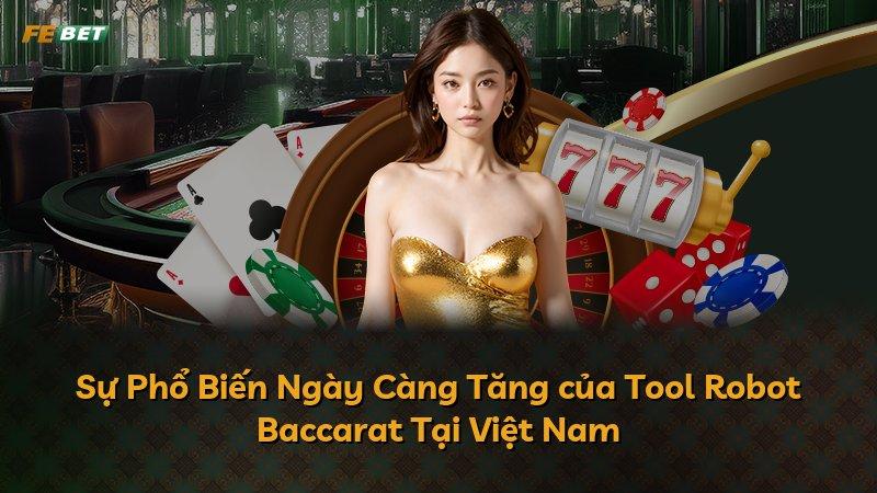 Sự Phổ Biến Ngày Càng Tăng của Tool Robot Baccarat Tại Việt Nam