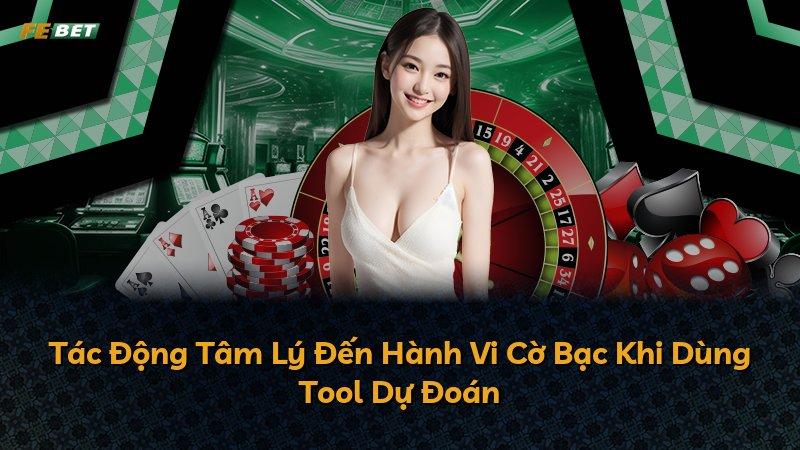 Tác Động Tâm Lý Đến Hành Vi Cờ Bạc Khi Dùng Tool Dự Đoán