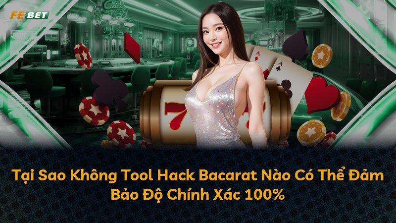 Tại Sao Không Tool Hack Bacarat Nào Có Thể Đảm Bảo Độ Chính Xác 100%