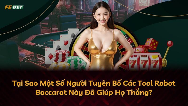 Tại Sao Một Số Người Tuyên Bố Các Tool Robot Baccarat Này Đã Giúp Họ Thắng?