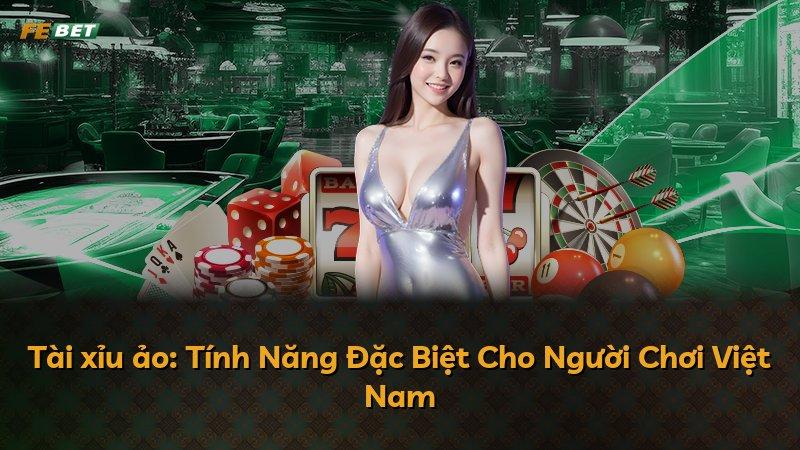 Tài xỉu ảo: Tính Năng Đặc Biệt Cho Người Chơi Việt Nam