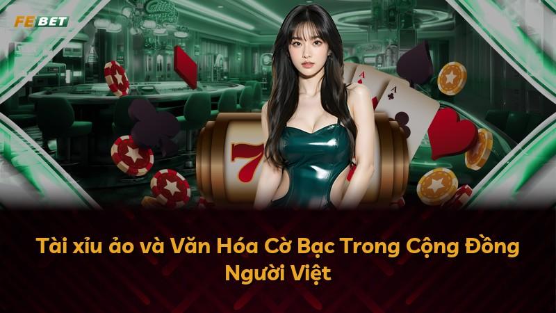 Tài xỉu ảo và Văn Hóa Cờ Bạc Trong Cộng Đồng Người Việt