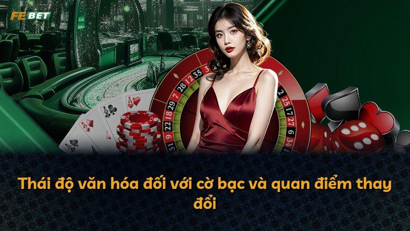 Thái độ văn hóa đối với cờ bạc và quan điểm thay đổi