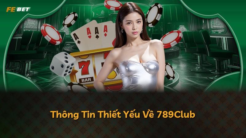 Thông Tin Thiết Yếu Về 789Club