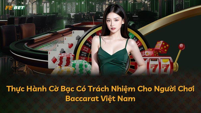 Thực Hành Cờ Bạc Có Trách Nhiệm Cho Người Chơi Baccarat Việt Nam