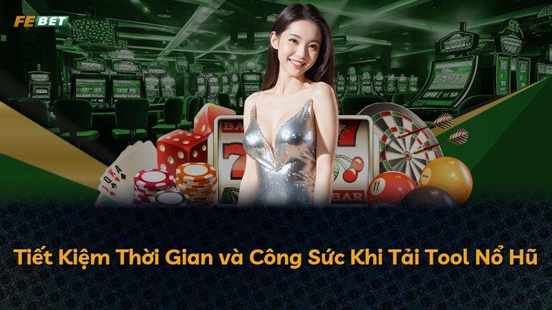 Tiết Kiệm Thời Gian và Công Sức Khi Tải Tool Nổ Hũ