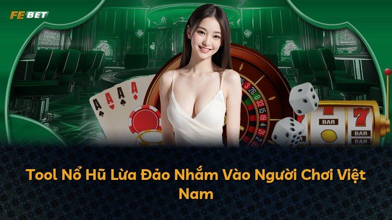 Tool Nổ Hũ Lừa Đảo Nhắm Vào Người Chơi Việt Nam