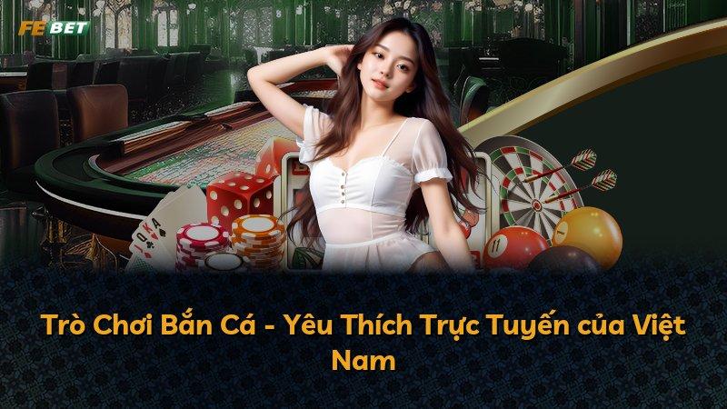 Trò Chơi Bắn Cá - Yêu Thích Trực Tuyến của Việt Nam