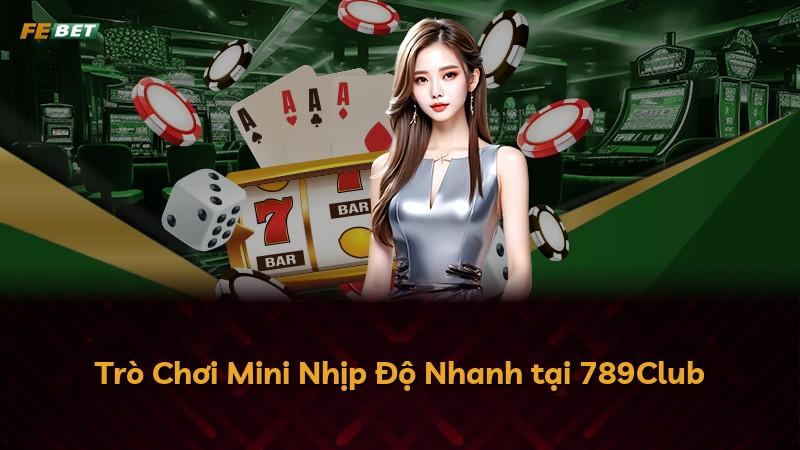 Trò Chơi Mini Nhịp Độ Nhanh tại 789Club