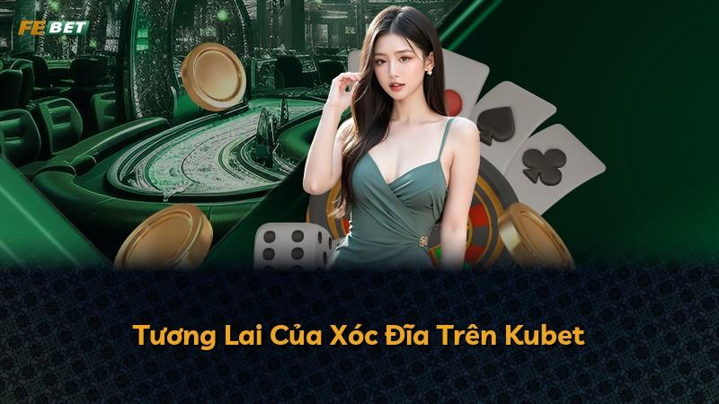 Tương Lai Của Xóc Đĩa Trên Kubet