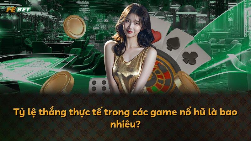 Tỷ lệ thắng thực tế trong các game nổ hũ là bao nhiêu?