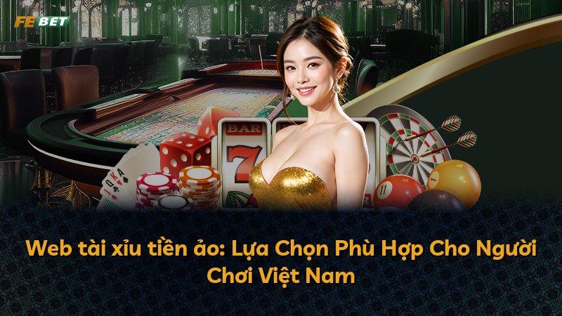 Web tài xỉu tiền ảo: Lựa Chọn Phù Hợp Cho Người Chơi Việt Nam