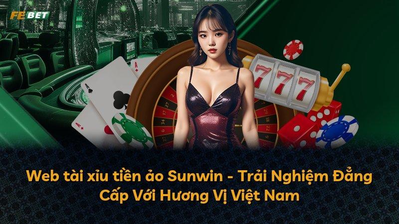 Web tài xỉu tiền ảo Sunwin - Trải Nghiệm Đẳng Cấp Với Hương Vị Việt Nam