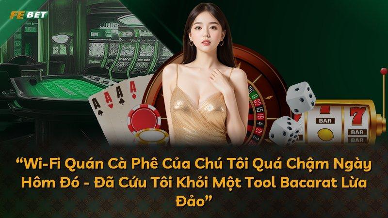 “Wi-Fi Quán Cà Phê Của Chú Tôi Quá Chậm Ngày Hôm Đó - Đã Cứu Tôi Khỏi Một Tool Bacarat Lừa Đảo”