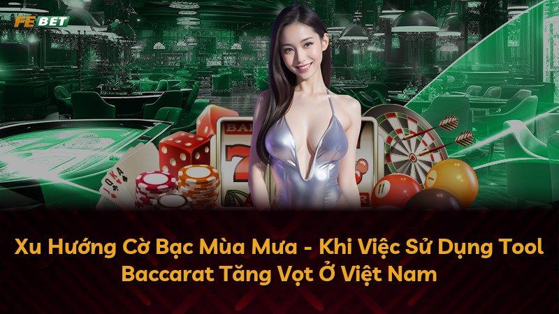 Xu Hướng Cờ Bạc Mùa Mưa - Khi Việc Sử Dụng Tool Baccarat Tăng Vọt Ở Việt Nam