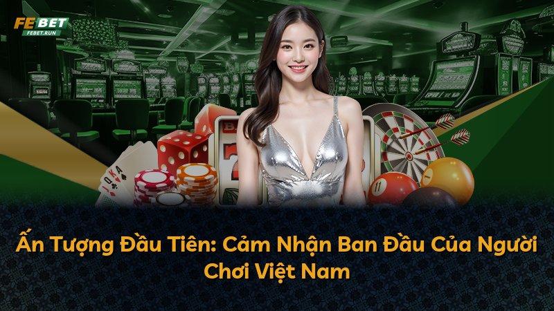 Ấn Tượng Đầu Tiên: Cảm Nhận Ban Đầu Của Người Chơi Việt Nam