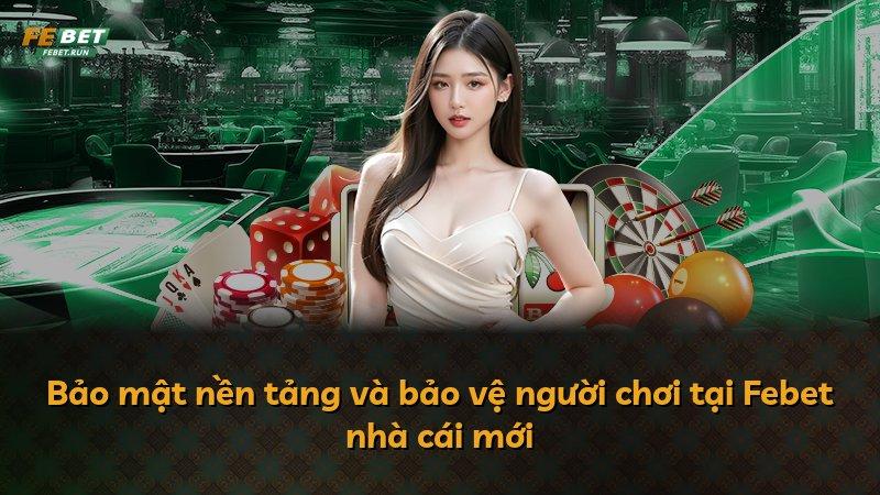 Bảo mật nền tảng và bảo vệ người chơi tại Febet nhà cái mới