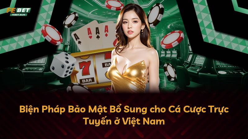 Biện Pháp Bảo Mật Bổ Sung cho Cá Cược Trực Tuyến ở Việt Nam