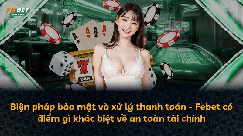 Biện pháp bảo mật và xử lý thanh toán - Febet có điểm gì khác biệt về an toàn tài chính