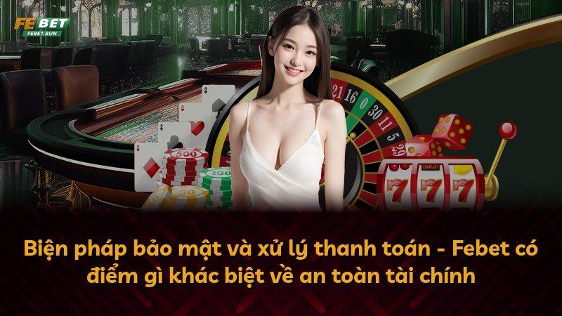 Biện pháp bảo mật và xử lý thanh toán - Febet có điểm gì khác biệt về an toàn tài chính