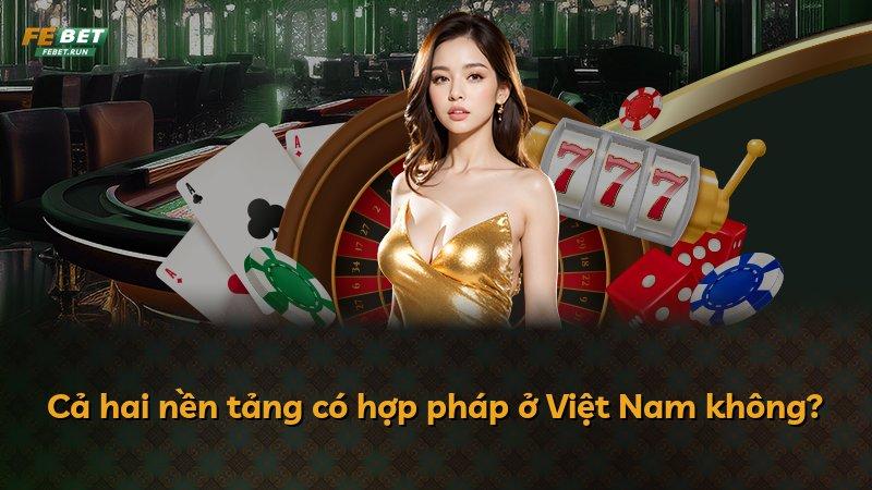 Cả hai nền tảng có hợp pháp ở Việt Nam không?