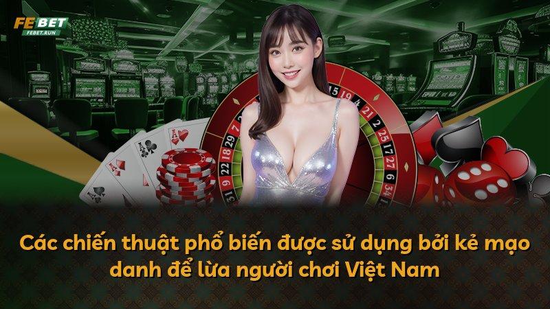 Các chiến thuật phổ biến được sử dụng bởi kẻ mạo danh để lừa người chơi Việt Nam