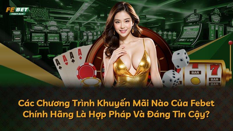 Các Chương Trình Khuyến Mãi Nào Của Febet Chính Hãng Là Hợp Pháp Và Đáng Tin Cậy?