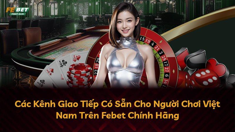 Các Kênh Giao Tiếp Có Sẵn Cho Người Chơi Việt Nam Trên Febet Chính Hãng