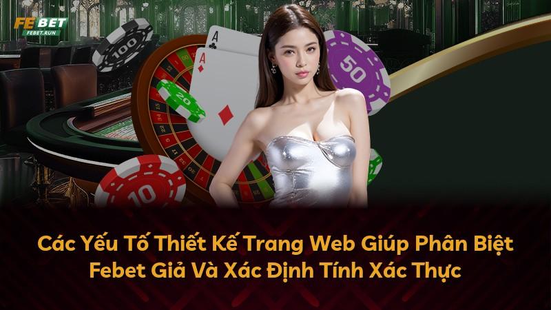 Các Yếu Tố Thiết Kế Trang Web Giúp Phân Biệt Febet Giả Và Xác Định Tính Xác Thực