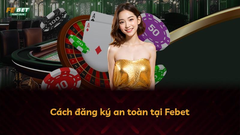 Cách đăng ký an toàn tại Febet