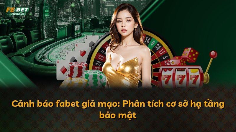 Cảnh báo fabet giả mạo: Phân tích cơ sở hạ tầng bảo mật