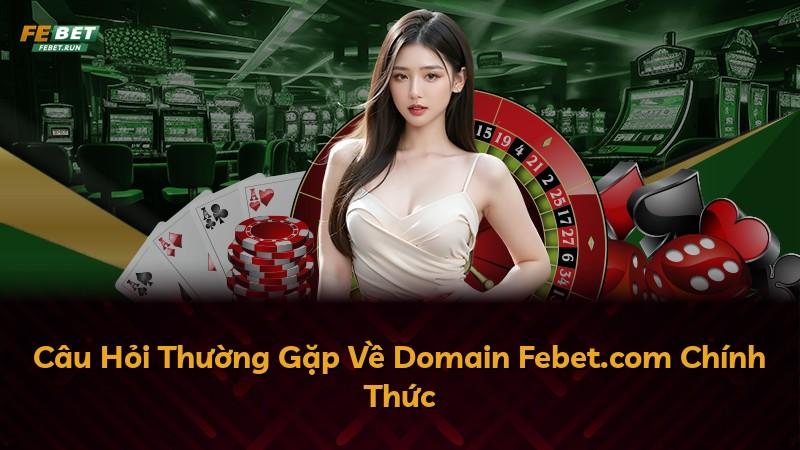 Câu Hỏi Thường Gặp Về Domain Febet.com Chính Thức