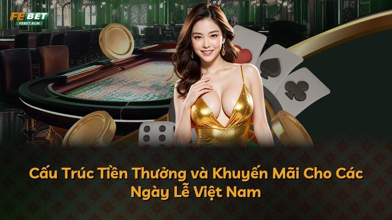 Cấu Trúc Tiền Thưởng và Khuyến Mãi Cho Các Ngày Lễ Việt Nam