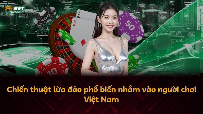 Chiến thuật lừa đảo phổ biến nhắm vào người chơi Việt Nam