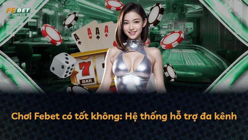 Chơi Febet có tốt không: Hệ thống hỗ trợ đa kênh