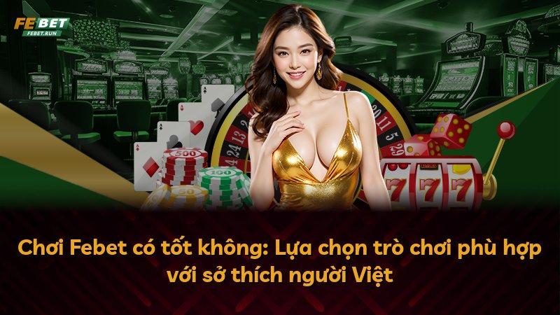 Chơi Febet có tốt không: Lựa chọn trò chơi phù hợp với sở thích người Việt