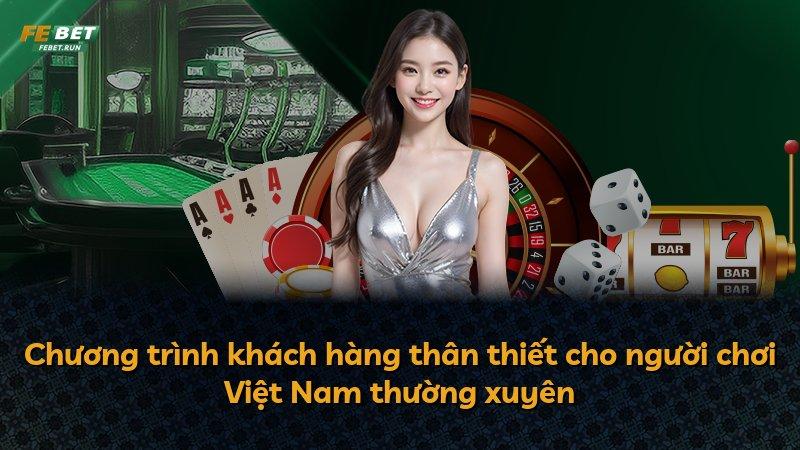 Chương trình khách hàng thân thiết cho người chơi Việt Nam thường xuyên