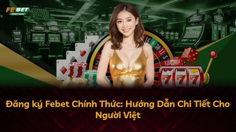 Đăng ký Febet Chính Thức: Hướng Dẫn Chi Tiết Cho Người Việt