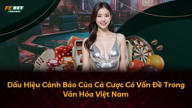 Dấu Hiệu Cảnh Báo Của Cá Cược Có Vấn Đề Trong Văn Hóa Việt Nam