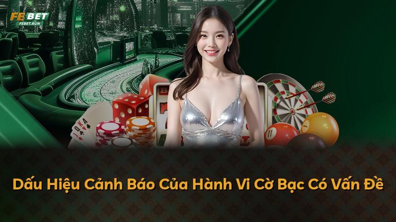 Dấu Hiệu Cảnh Báo Của Hành Vi Cờ Bạc Có Vấn Đề