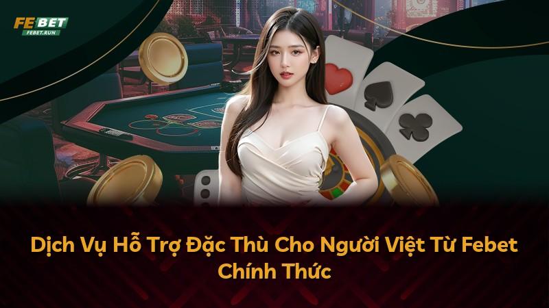 Dịch Vụ Hỗ Trợ Đặc Thù Cho Người Việt Từ Febet Chính Thức