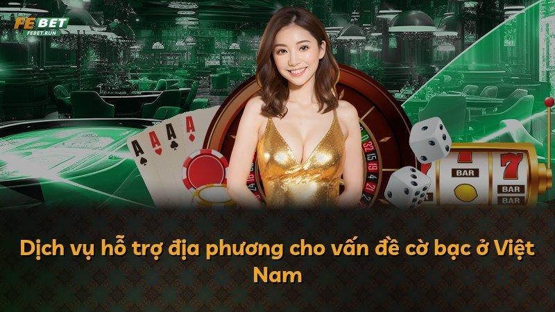 Dịch vụ hỗ trợ địa phương cho vấn đề cờ bạc ở Việt Nam
