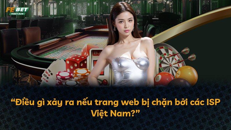“Điều gì xảy ra nếu trang web bị chặn bởi các ISP Việt Nam?”