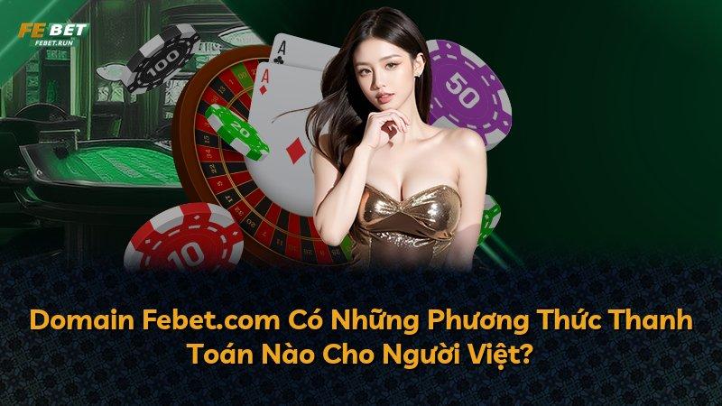 Domain Febet.com Có Những Phương Thức Thanh Toán Nào Cho Người Việt?