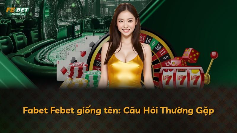 Fabet Febet giống tên: Câu Hỏi Thường Gặp