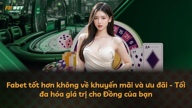 Fabet tốt hơn không về khuyến mãi và ưu đãi - Tối đa hóa giá trị cho Đồng của bạn