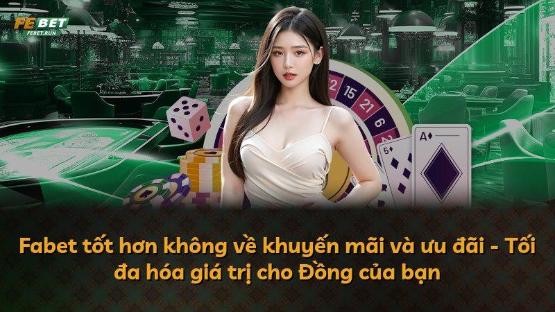 Fabet tốt hơn không về khuyến mãi và ưu đãi - Tối đa hóa giá trị cho Đồng của bạn