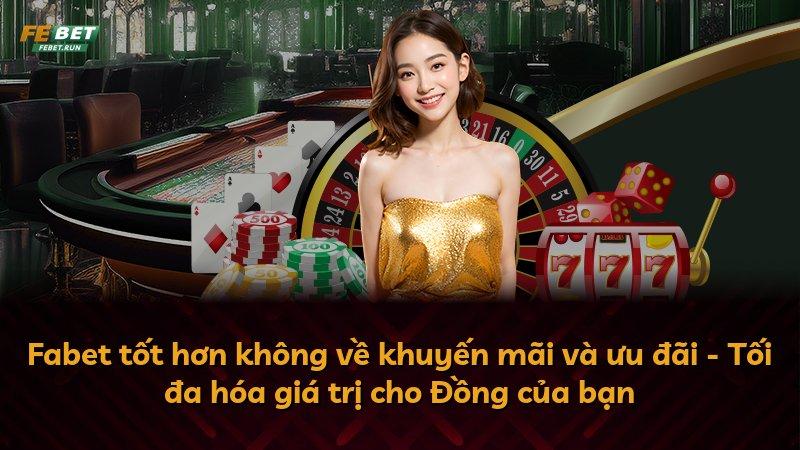 Fabet tốt hơn không về khuyến mãi và ưu đãi - Tối đa hóa giá trị cho Đồng của bạn