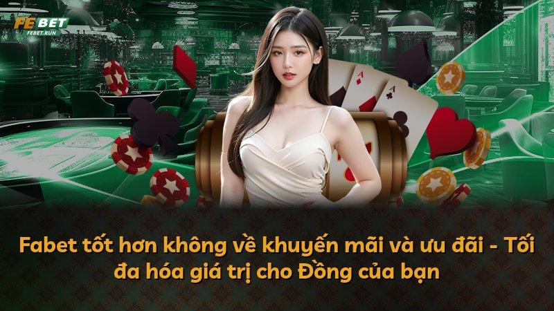 Fabet tốt hơn không về khuyến mãi và ưu đãi - Tối đa hóa giá trị cho Đồng của bạn