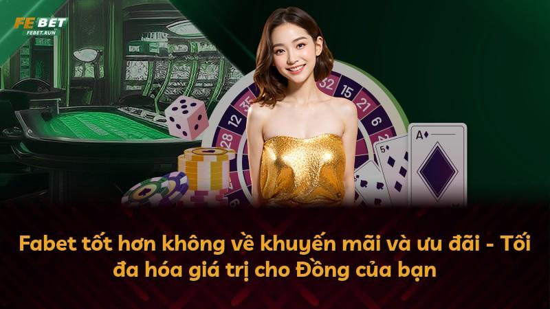 Fabet tốt hơn không về khuyến mãi và ưu đãi - Tối đa hóa giá trị cho Đồng của bạn